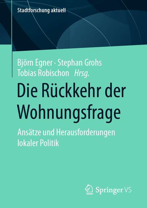 Book cover of Die Rückkehr der Wohnungsfrage: Ansätze und Herausforderungen lokaler Politik (1. Aufl. 2021) (Stadtforschung aktuell)