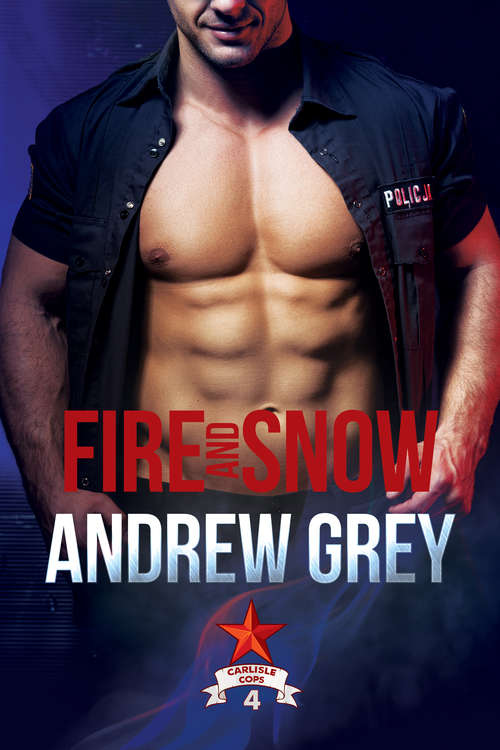 Book cover of Fire and Snow (Carlisle Cops Ser. #4)