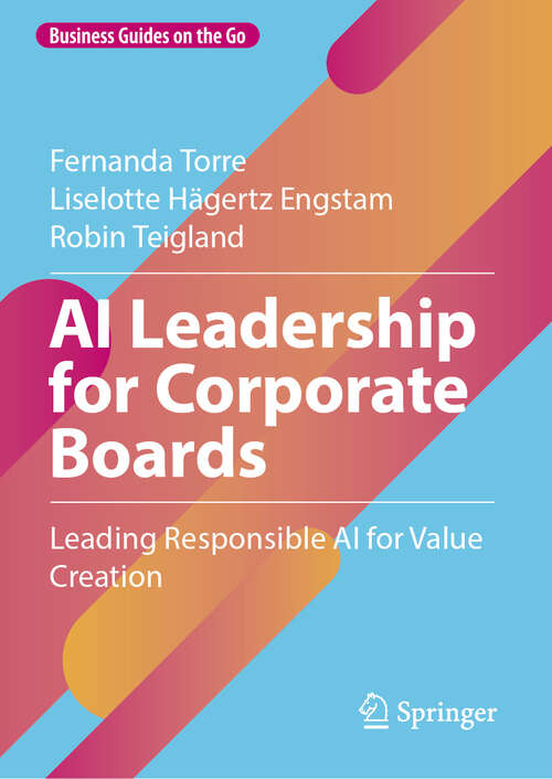 Book cover of AI Leadership for Corporate Boards: Leading Responsible AI for Value Creation (Business Guides on the Go)