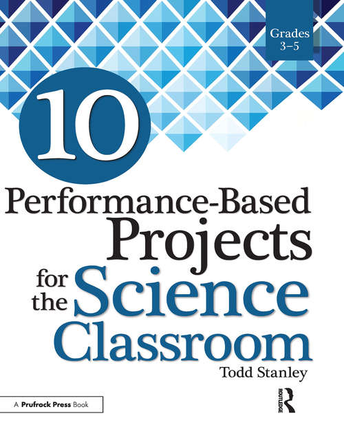 10 Performance-Based Projects for the Science Classroom: Grades 3-5