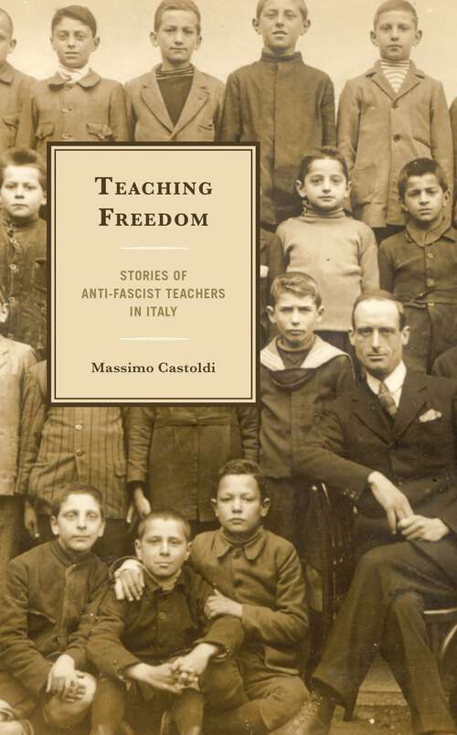 Book cover of Teaching Freedom: Stories of Anti-Fascist Teachers in Italy (The Fairleigh Dickinson University Press Series in Italian Studies)