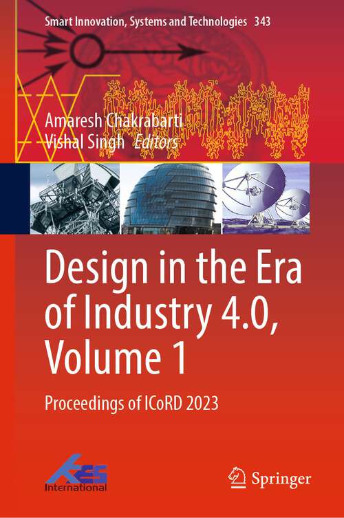 Book cover of Design in the Era of Industry 4.0, Volume 1: Proceedings of ICoRD 2023 (1st ed. 2023) (Smart Innovation, Systems and Technologies #343)