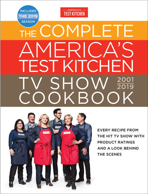 Book cover of The Complete America's Test Kitchen TV Show Cookbook 2001 - 2019: Every Recipe from the Hit TV Show with Product Ratings and a Look Behind the Scenes