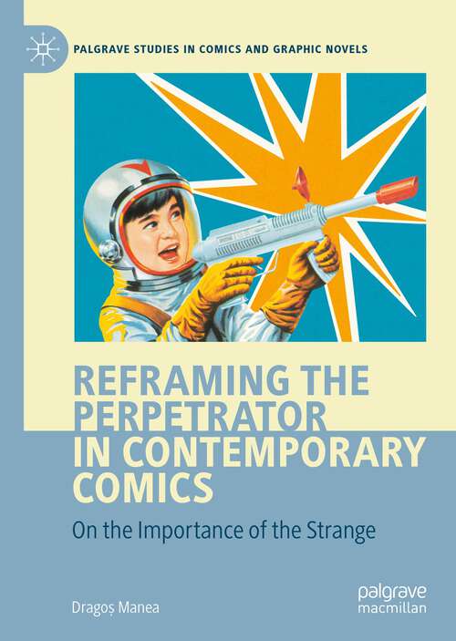 Book cover of Reframing the Perpetrator in Contemporary Comics: On the Importance of the Strange (1st ed. 2022) (Palgrave Studies in Comics and Graphic Novels)