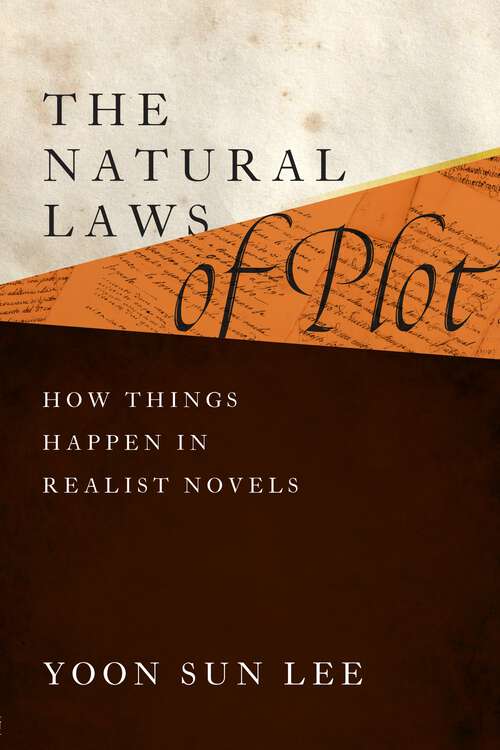 The Natural Laws of Plot: How Things Happen in Realist Novels (Alembics: Penn Studies in Literature and Science)