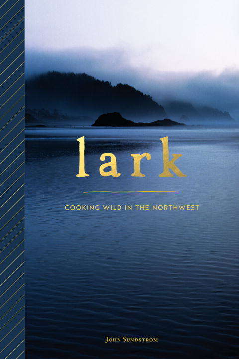 Book cover of Lark: Cooking Wild in the Northwest