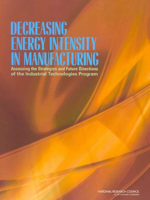 Book cover of DECREASING ENERGY INTENSITY IN MANUFACTURING: Assessing the Strategies and Future Directions of the Industrial Technologies Program