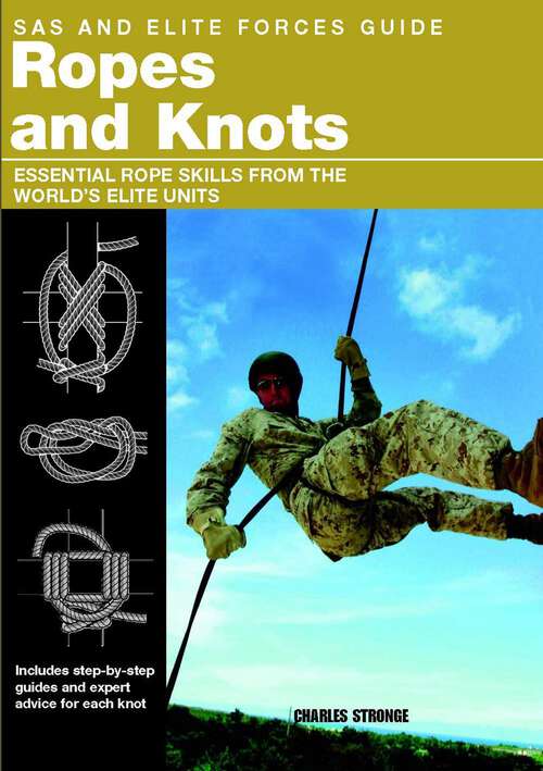 Book cover of SAS and Elite Forces Guide Ropes and Knots: Essential Rope Skills From The World's Elite Units (1st Edition) (SAS)