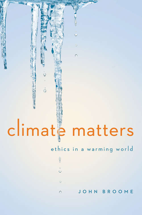 Book cover of Climate Matters: Ethics in a Warming World (Norton Global Ethics Series)