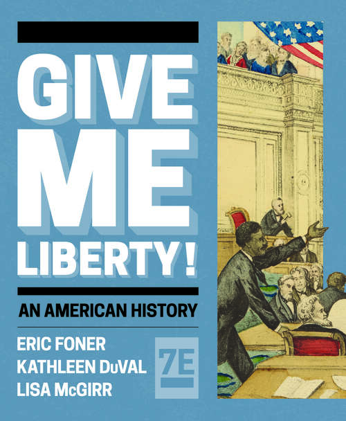 Give Me Liberty! (Seventh Full Edition)  (Vol. Combined Volume)
