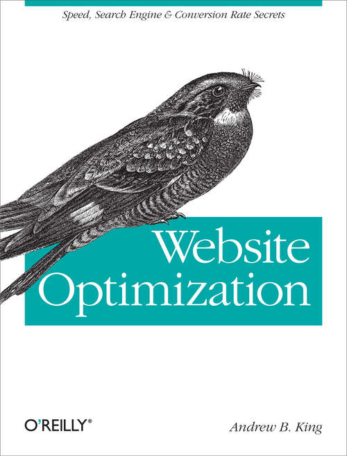 Website Optimization: Speed, Search Engine & Conversion Rate Secrets (O'reilly Ser.)