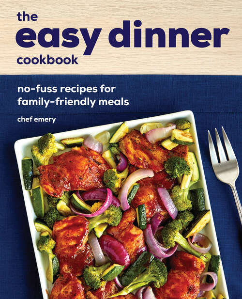 Book cover of The Easy Dinner Cookbook: No-Fuss Recipes for Family-Friendly Meals