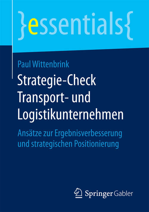 Book cover of Strategie-Check Transport- und Logistikunternehmen: Ansätze zur Ergebnisverbesserung und strategischen Positionierung (essentials)