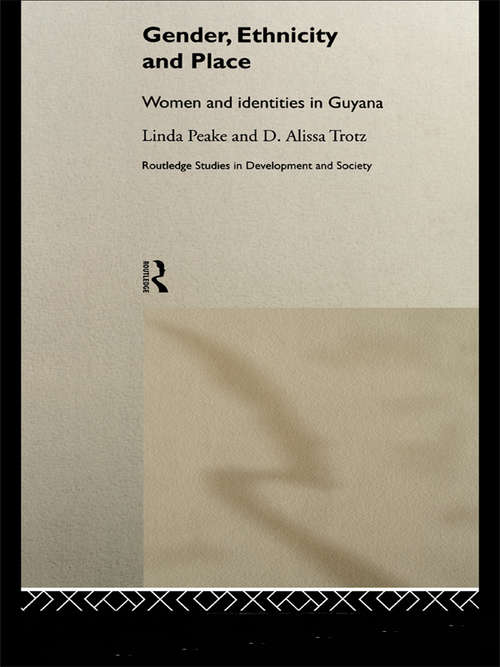 Gender, Ethnicity and Place: Women and Identity in Guyana (Routledge Studies in Development and Society)