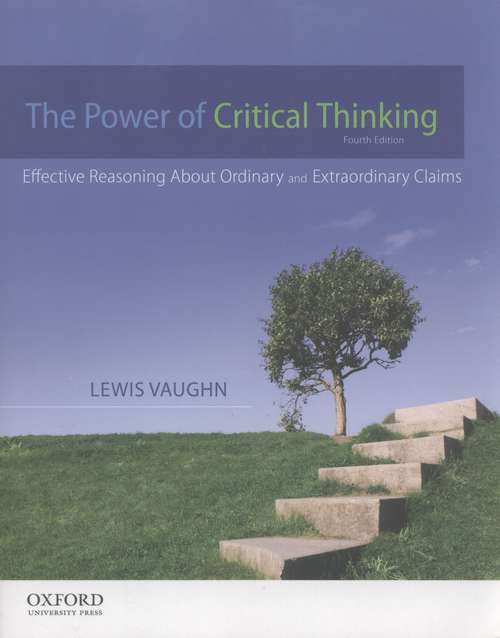 Book cover of The Power Of Critical Thinking: Effective Reasoning About Ordinary And Extraordinary Claims (Fourth Edition)