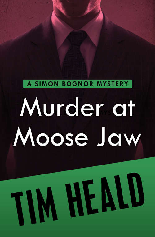 Murder at Moose Jaw: And, Murder At Moose Jaw (The Simon Bognor Mysteries #6)