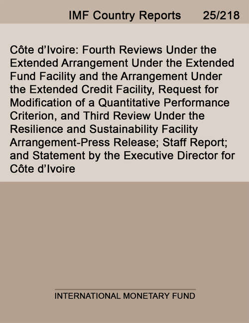 Book cover of Côte d’Ivoire: Fourth Reviews Under the Extended Arrangement Under the Extended Fund Facility and the Arrangement Under the Extended Credit Facility, Request for Modification of a Quantitative Performance Criterion, and Third Review Under the Resilience and Sustainability Facility Arrangement-Press Release; Staff Report; and Statement by the Executive Director for Côte d’Ivoire