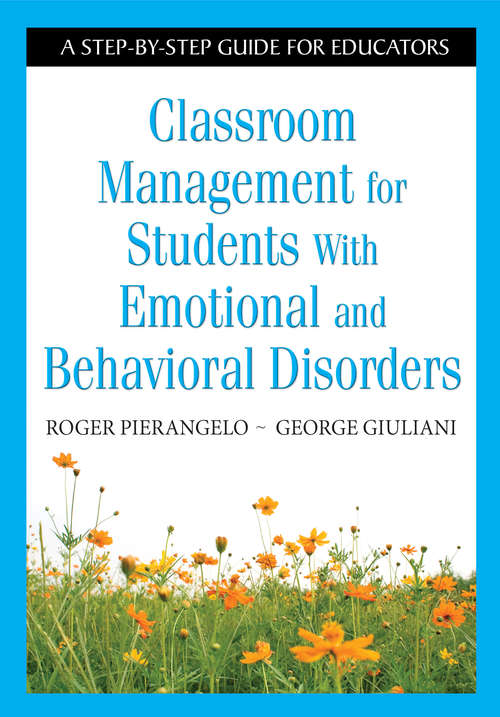 Classroom Management for Students With Emotional and Behavioral Disorders: A Step-by-Step Guide for Educators