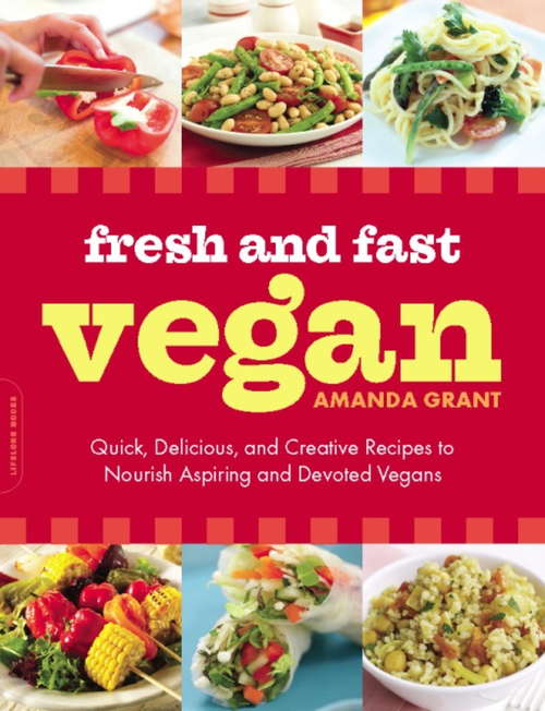 Book cover of Fresh and Fast Vegan: Quick, Delicious, and Creative Recipes to Nourish Aspiring and Devoted Vegans