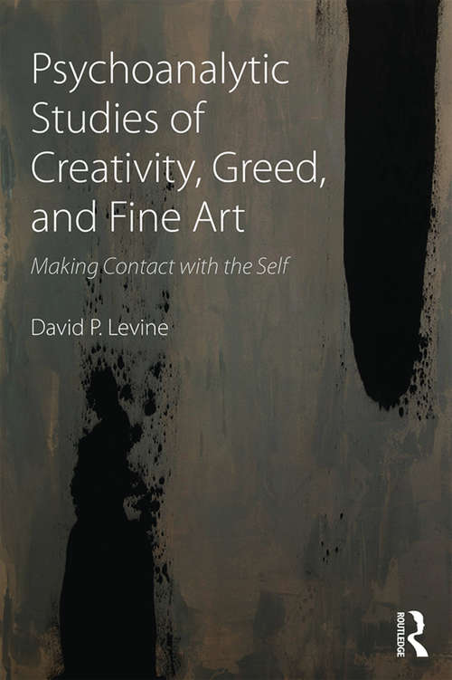 Book cover of Psychoanalytic Studies of Creativity, Greed, and Fine Art: Making Contact with the Self