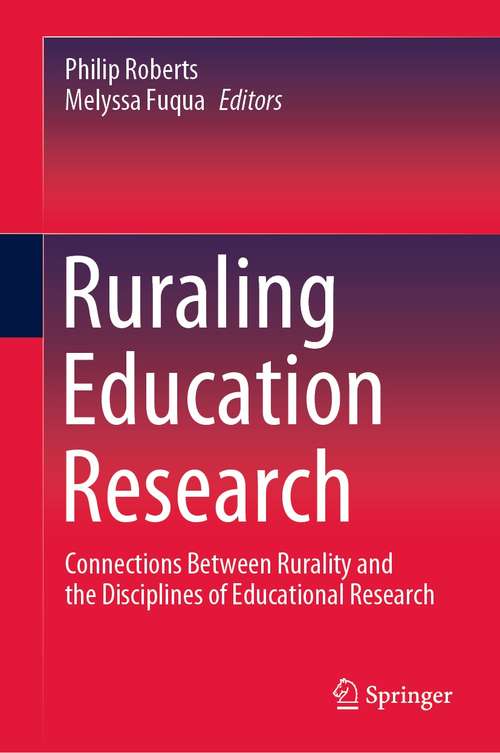 Book cover of Ruraling Education Research: Connections Between Rurality and the Disciplines of Educational Research (1st ed. 2021)