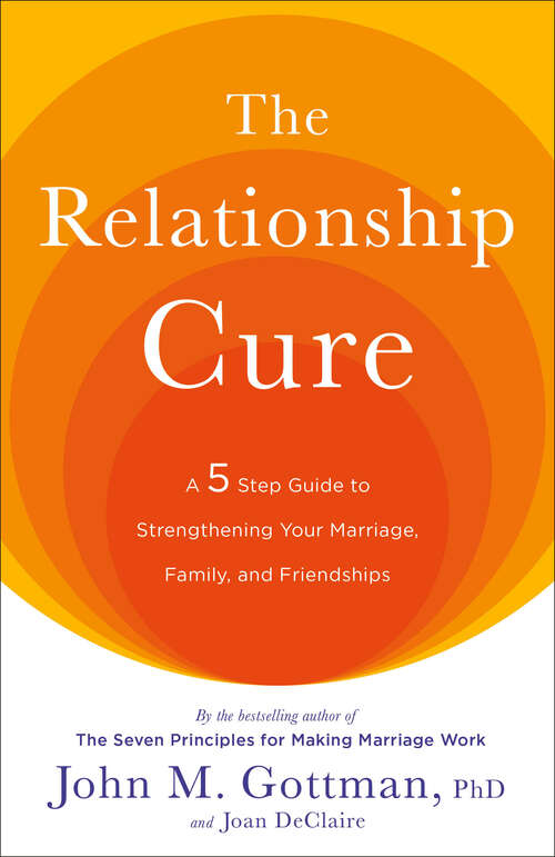 Book cover of The Relationship Cure: A 5 Step Guide to Strengthening Your Marriage, Family, and Friendships