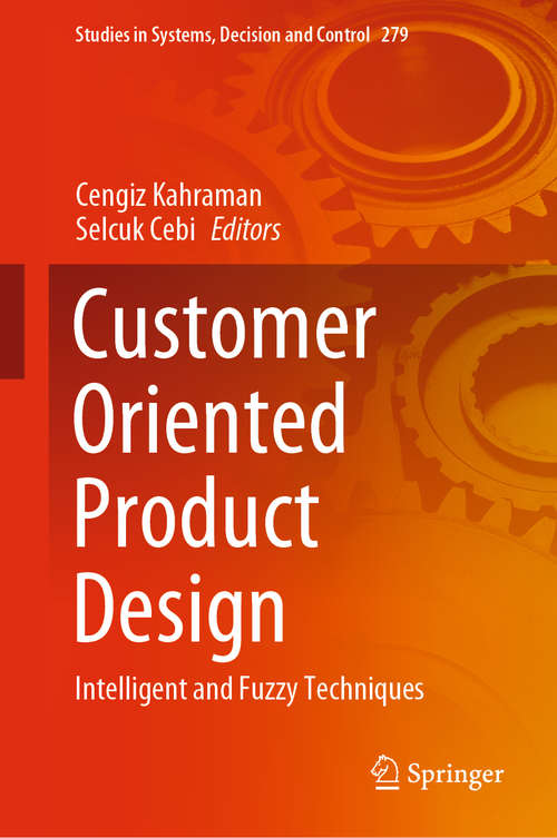 Customer Oriented Product Design: Intelligent and Fuzzy Techniques (Studies in Systems, Decision and Control #279)