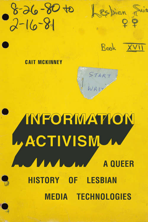 Information Activism: A Queer History of Lesbian Media Technologies (Sign, Storage, Transmission)