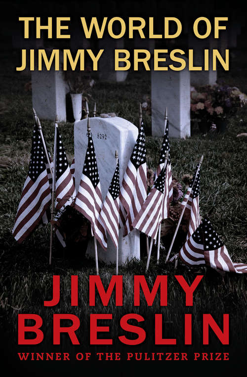 Book cover of The World of Jimmy Breslin: World Without End, Amen; The Gang That Couldn't Shoot Straight; Table Money; And Forsaking All Others