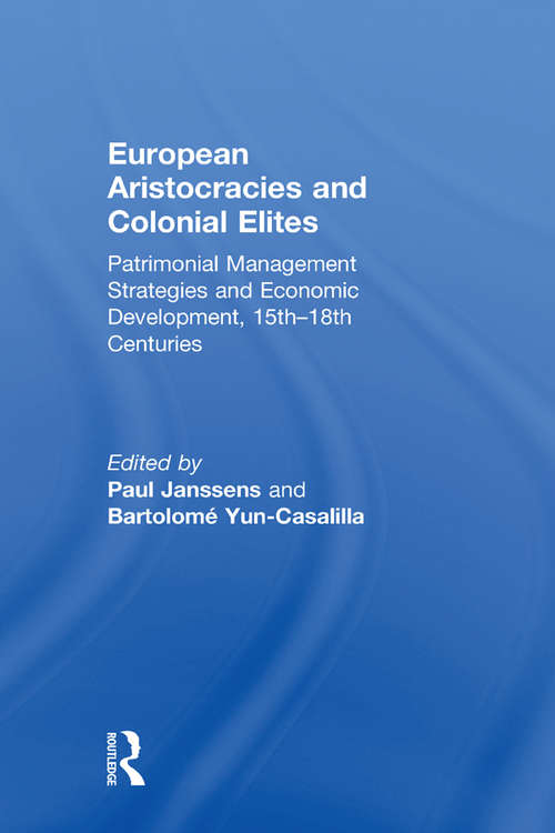 Book cover of European Aristocracies and Colonial Elites: Patrimonial Management Strategies and Economic Development, 15th–18th Centuries
