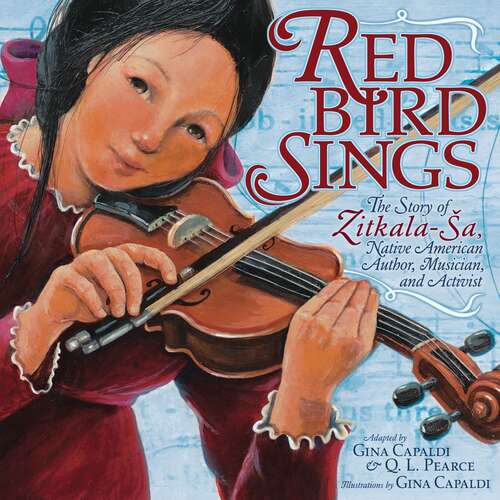 Book cover of Red Bird Sings The Story of Zitkala-Ša Native American Author Musician and Activist (picture book)
