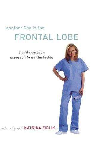 Book cover of Another Day in the Frontal Lobe: A Brain Surgeon Exposes Life on the Inside