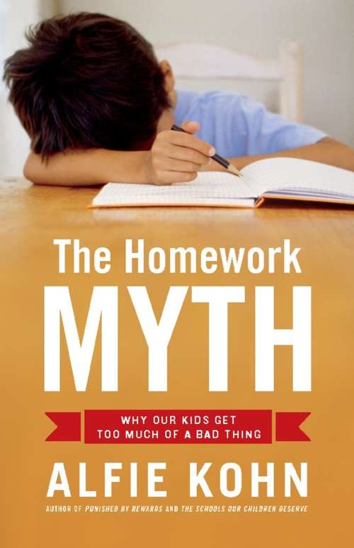 Book cover of The Homework Myth: Why Our Kids Get Too Much of a Bad Thing
