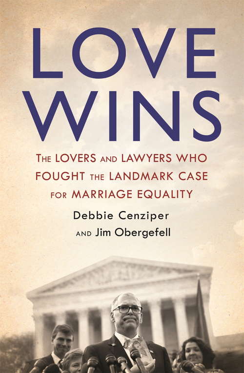 Book cover of Love Wins: The Lovers and Lawyers Who Fought the Landmark Case for Marriage Equality