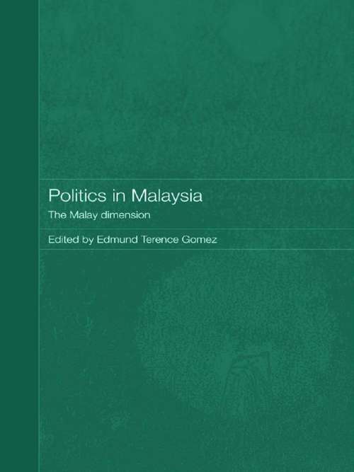Politics in Malaysia: The Malay Dimension (Routledge Malaysian Studies Series #3)