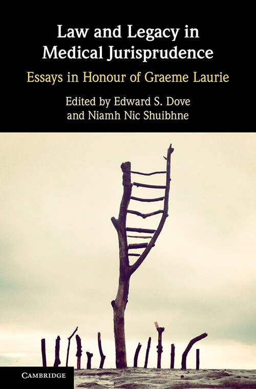 Law and Legacy in Medical Jurisprudence: Essays in Honour of Graeme Laurie