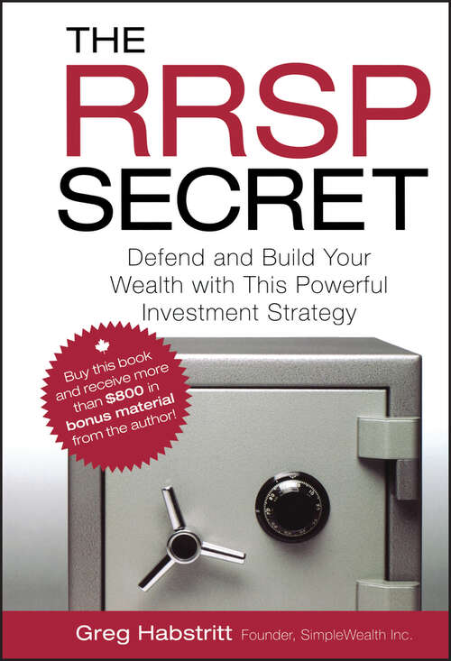 Book cover of The RRSP Secret: Defend and Build Your Wealth with This Powerful Investment Strategy