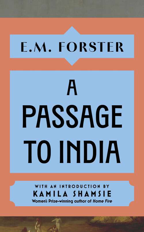 Book cover of A Passage to India: With an introduction by Kamila Shamsie, Women's Prize-winning author of Home Fire
