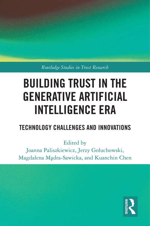 Book cover of Building Trust in the Generative Artificial Intelligence Era: Technology Challenges and Innovations (1) (Routledge Studies in Trust Research)