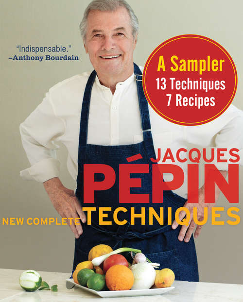 Jacques Pépin New Complete Techniques Sampler: A Sampler: 7 Recipes, 13 Techniques