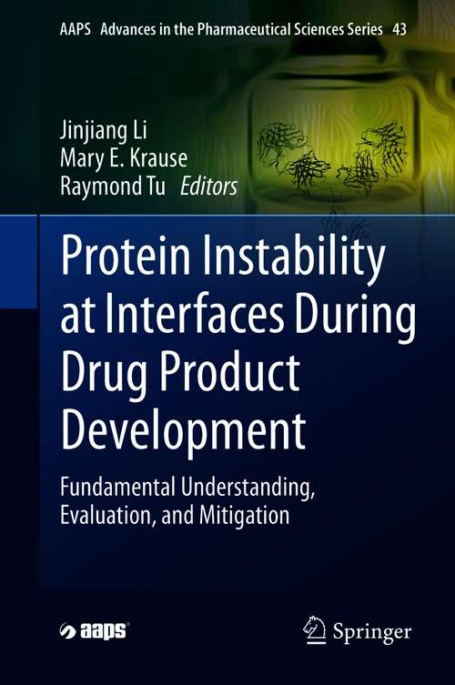 Protein Instability at Interfaces During Drug Product Development: Fundamental Understanding, Evaluation, and Mitigation (AAPS Advances in the Pharmaceutical Sciences Series #43)