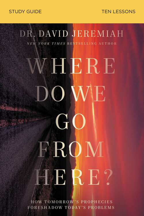 Book cover of Where Do We Go From Here?: How Tomorrow’s Prophecies Foreshadow Today’s Problems (Bible Study Guide)