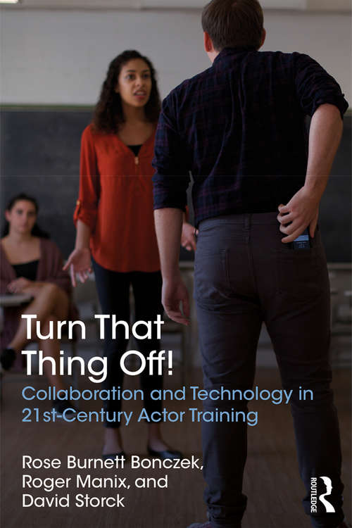 Book cover of Turn That Thing Off!: Collaboration and Technology in 21st-Century Actor Training