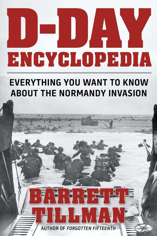 Book cover of D-Day Encyclopedia: Everything You Want to Know About the Normandy Invasion (World War II Collection)