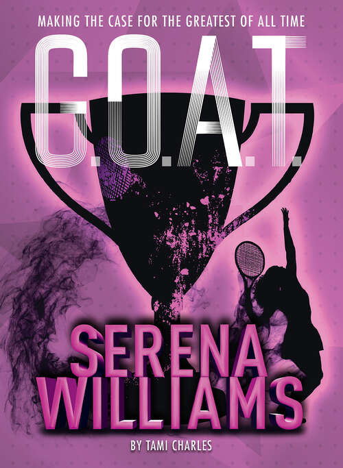 Book cover of G.O.A.T. - Serena Williams: Making the Case for the Greatest of All Time (G.O.A.T. #2)