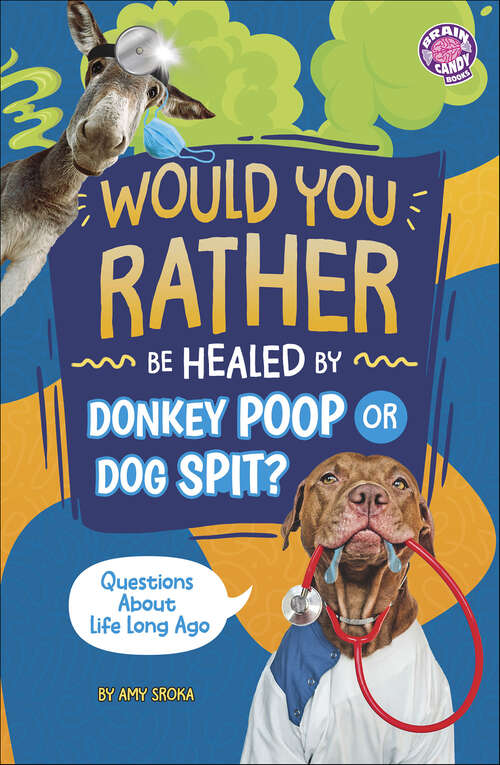 Book cover of Would You Rather be Healed by Donkey Poop or Dog Spit?: Questions About Life Long Ago (Would You Rather?)