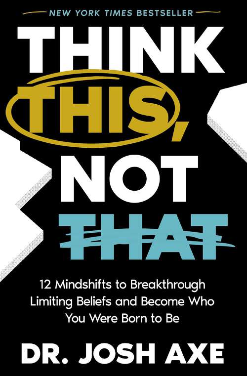 Book cover of Think This, Not That: 12 Mindshifts to Breakthrough Limiting Beliefs and Become Who You Were Born to Be