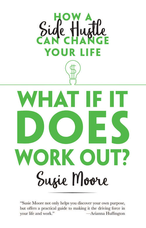 Book cover of What If It Does Work Out?: How a Side Hustle Can Change Your Life