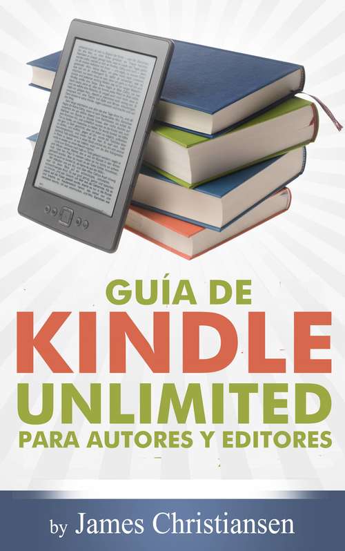Book cover of Guía de Kindle Unlimited para autores y editores