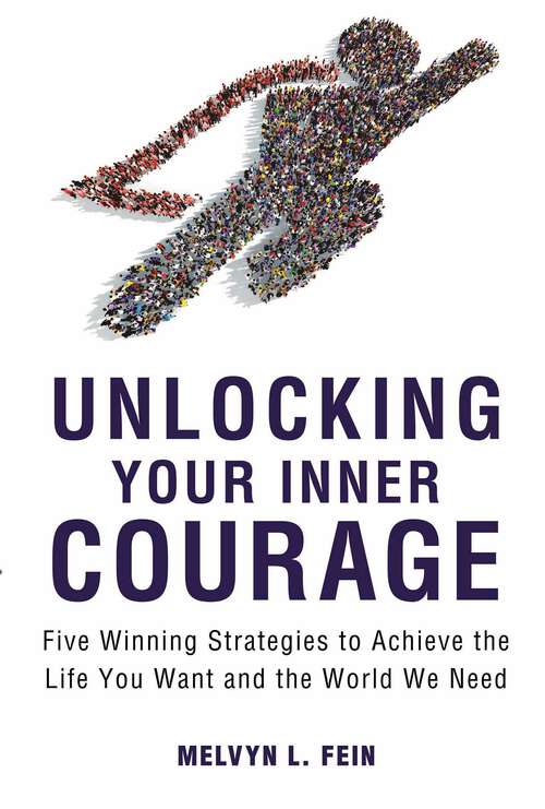 Book cover of Unlocking Your Inner Courage: Five Winning Strategies to Achieve the Life You Want and the World We Need